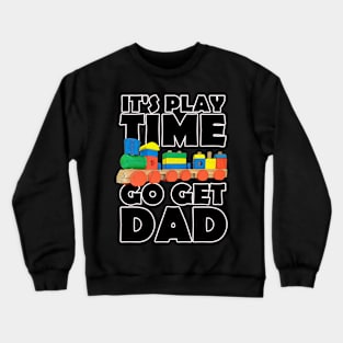 It's Playtime Go get Dad Crewneck Sweatshirt